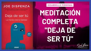 MEDITACIÓN Completa DEJA DE SER TÚ Joe Dispenza ✅ [upl. by Kraus]