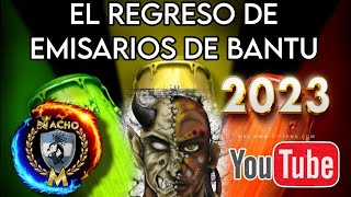 EL REGRESO DE LOS EMISARIOS DE BANTU 2023 [upl. by Rudyard]