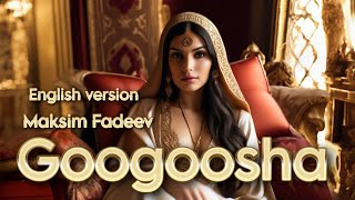 Maksim Fadeev  Googoosha  English version [upl. by Marilin133]