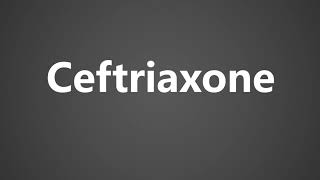 How To Pronounce Ceftriaxone [upl. by Eustatius]