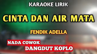 CINTA DAN AIR MATA KARAOKE DANGDUT KOPLO NADA COWOK  FENDIK ADELLA [upl. by Narual]