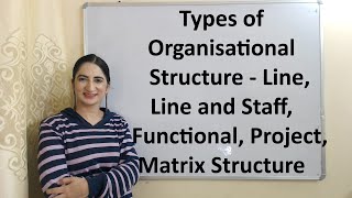 Types of Organisational Structure  Line Line and Staff Functional Project Matrix Structure [upl. by Girish]