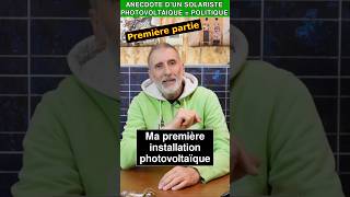 Comment ma 1ère installation photovoltaïque ma poussée vers la politique  1ère partie [upl. by Canute]