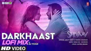 DARKHAAST Lofi Mix  DJ YOGII  SHIVAAY  Arijit S Sunidhi C  Ajay Devgn  Lofi Bollywood Songs [upl. by Dahl]