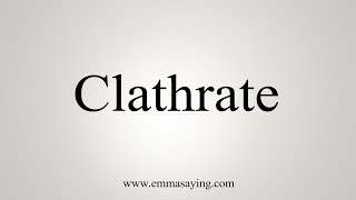 How To Say Clathrate [upl. by Hnah440]