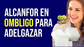 El ALCANFOR EN EL OMBLIGO Sirve Para Adelgazar [upl. by Diandre]