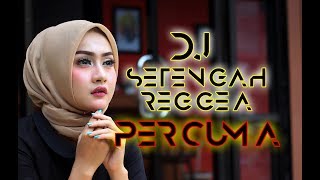 DJ SETENGAH REGGEA PERCUMA  Lagu tik tok TERBARU [upl. by Suirred]