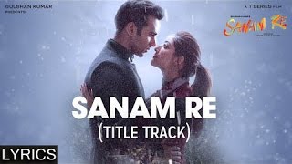 SANAM RE Title Song  Full Song with LYRICS  Pulkit Samrat Yami Gautam Urvashi Rautela [upl. by Fanchan915]