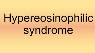 Hypereosinophilic Syndrome Pronunciation  How to Say  How to Pronounce [upl. by Yerroc]