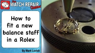 How to fit a new balance staff to a vintage Rolex watch Watch repair tutorials [upl. by Hogen]