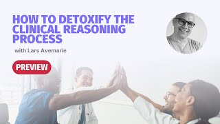 How to Detoxify the Clinical Reasoning Process with Lars Avemarie  Masterclass PREVIEW [upl. by Che220]