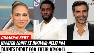 Jennifer Lopez Ex Husband Ojani Noa Blames Diddy For Their Divorce [upl. by Derfla587]