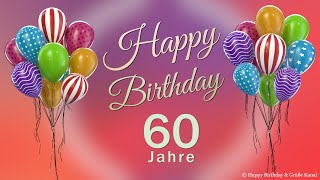 Geburtstag 60 Jahre Happy Birthday 60 Jahre Glückwunsch und alles Gute Geburtstags Lied und Grüße [upl. by Seiden]