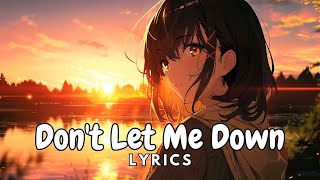 Dont Let Me Down  LyricsLetra [upl. by Einhpets549]