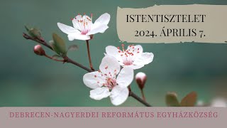 Istentisztelet 2024 04 07 DebrecenNagyerdei Református Egyházközség [upl. by Airdnoed415]