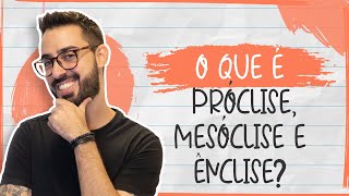 O que é PRÓCLISE MESÓCLISE e ÊNCLISE [upl. by Ennove]