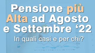 Pensione PIU ALTA ad Agosto e Settembre 2022 in quali casi e per chi [upl. by Norted]