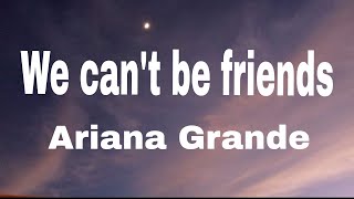 Ariana Grande  We cant be friends wait for your love lyrics [upl. by Gadmann229]