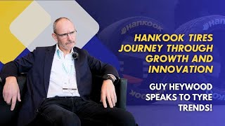 Hankook Tires Journey Through Growth and Innovation  Guy Heywood Speaks To Tyre Trends [upl. by Min797]