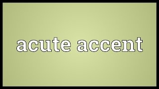 Acute accent Meaning [upl. by Edwards]