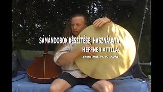 SÁMÁNDOBOK KÉSZÍTÉSE HASZNÁLATA  Heffner Attila [upl. by Rafael]