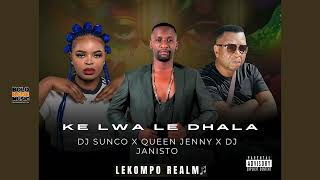 Ke Lwa Le Dhala Dj Sunco x Queen Jenny x Dj Janisto Original [upl. by Suoiluj]