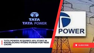 Tata Power Acquires 40 Stake in Khorlochhu Hydro Power for ₹830 Crore [upl. by Therron]