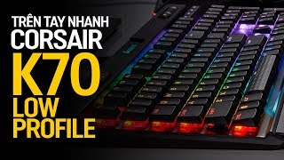 Trên tay bàn phím Corsair K70 RGB MK2 LOW PROFILE Switch mới và Led cực đẹp [upl. by Berardo]