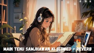 main tenu samjhawan ki slowed  reverb  Samjhawan Slowed Reverb Lofi sabafaryad lofi slowed [upl. by Aig]