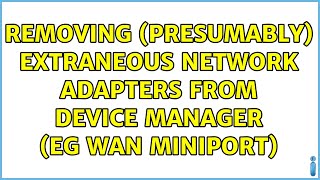 Removing Presumably Extraneous Network Adapters from Device Manager eg WAN Miniport [upl. by Notyad]