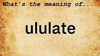 Ululate Meaning  Definition of Ululate [upl. by Rausch]