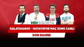 Galatasaray  Hatayspor Maç Sonu Canlı  Serdar Ali Ç amp Ali Ece amp Uğur K amp Ersin D  Son Raund [upl. by Maure225]