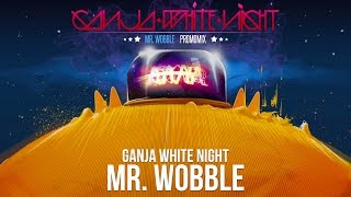 Ganja White Night  Mr Wobble Promomix 2016 [upl. by Stempson]