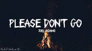 Joel Adams  Please Dont Go Lyrics [upl. by Anna986]