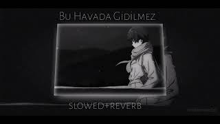 Bu Havada Gidilmez   slowed  reverb [upl. by Asselim425]