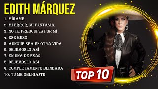 Las 10 mejores canciones de Edith Márquez 2024 [upl. by Oinolopa]