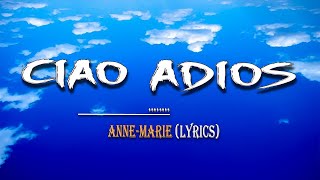 Anne Marie  Ciao Adios Lyrics [upl. by Claud]