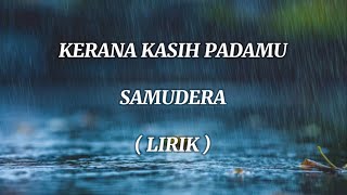 KERANA KASIH PADAMU  SAMUDERA  LIRIK [upl. by Nikaniki288]