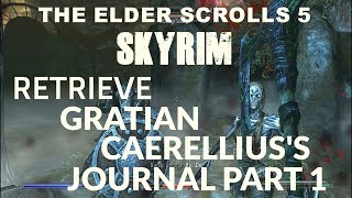 THE ELDER SCROLLS 5 SKYRIM RETRIEVE GRATIAN CAERELLIUSS JOURNAL PART 1 [upl. by Zuleika]