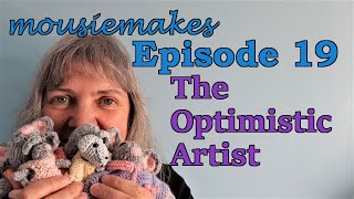 mousiemakes Episode 19 The Optimistic Artist [upl. by Kurtzig641]