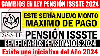 📢 ENTERATE 🔥 Pensión ISSSTE 2024 ¡NUEVO MONTO MÁXIMO DE PAGO por cambio en LEY de PENSION ISSSTE [upl. by Burty]