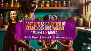 244 Neoshi Hypno  Past life as FEARED CONJURE Family  Murell amp Mama  Past Life Regression [upl. by Westland]