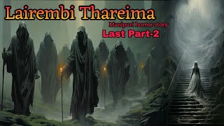 Lairembi Thareima Last part2  Manipuri Horror Story  Makhal Mathel Manipur [upl. by Alyson]