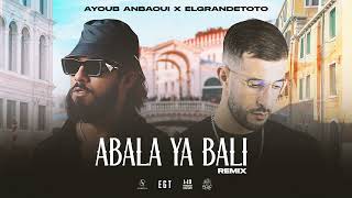 Ayoub Anbaoui X ElGrandeToto  Abala Ya Bali Officiel Remix [upl. by Jordan633]