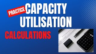 Practice Capacity Utilisation Calculation Questions [upl. by Kolva]