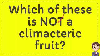 Which of these is NOT a climacteric fruit [upl. by Etteyafal]