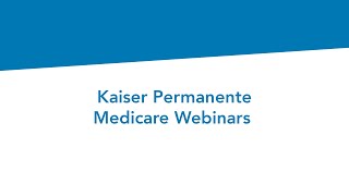 Medicare Health Plan Webinars  Kaiser Permanente [upl. by Quickman]