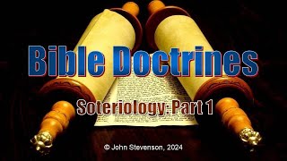 Bible Doctrines 21 Soteriology  Part 1 [upl. by Neelrak]