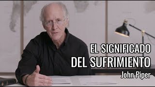 El significado del sufrimiento  John Piper [upl. by Towroy]