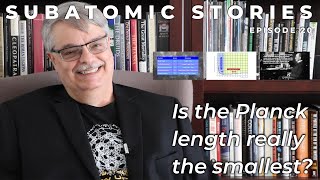 20 Subatomic Stories Is the Planck length really the smallest [upl. by Malonis]